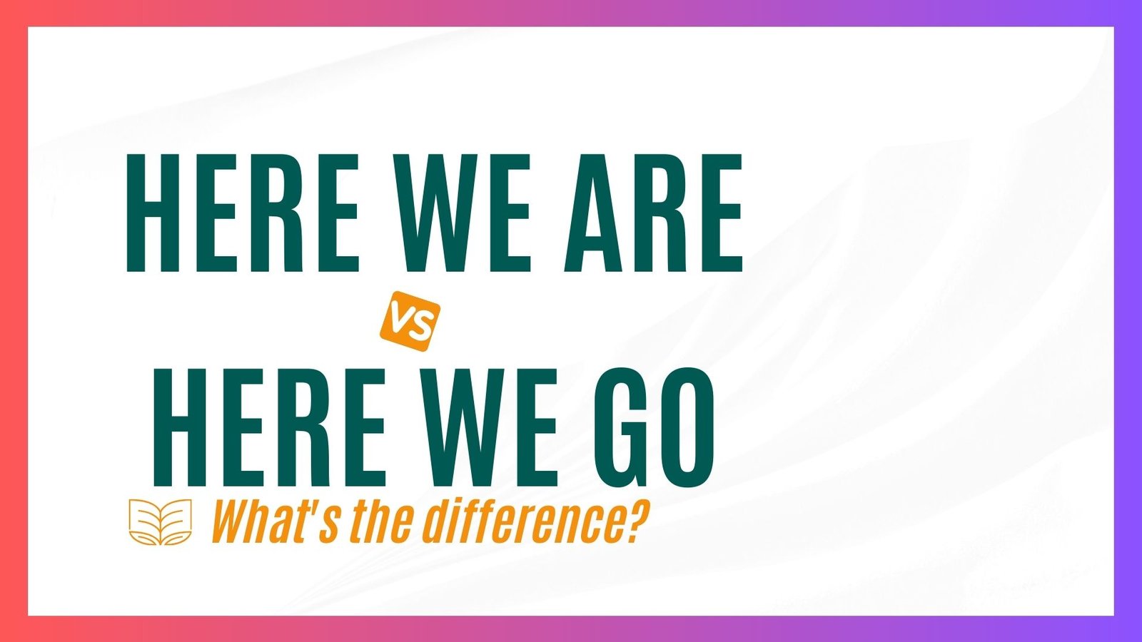 Here we are vs Here we go - English online